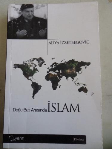 Doğu Batı Arasında İslam Aliya İzzetbegoviç