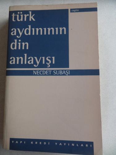 Türk Aydınının Din Anlayışı Necdet Subaşı