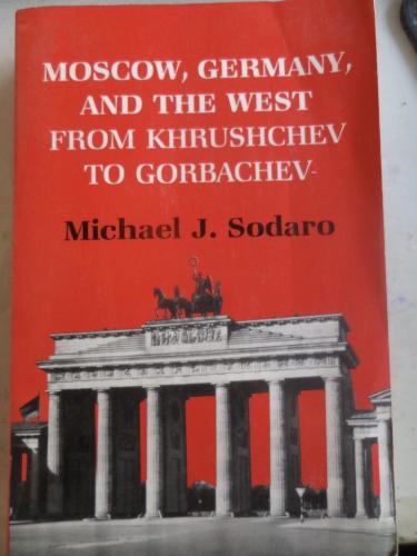 Moscow Germany And The West From Khrushchev To Gorbachev