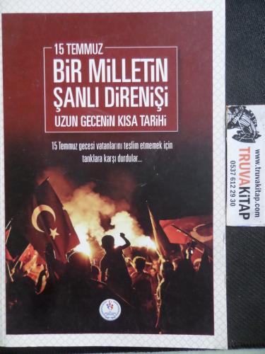 15 Temmuz Bir Milletin Şanlı Direnişi Uzun Gecenin Kısa Tarihi