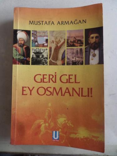 Geri Gel Ey Osmanlı Mustafa Armağan