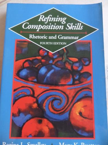 Refining Composition Skills Rhetoric and Grammar Regina L. Smalley