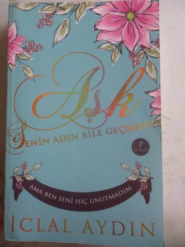 Aşk Senin Adın Bile Geçmedi İclal Aydın