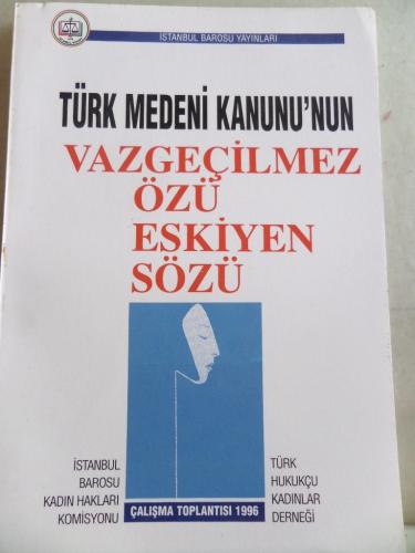 Türk Medeni Kanunu'nun Vazgeçilmez Özü Eskiyen Sözü