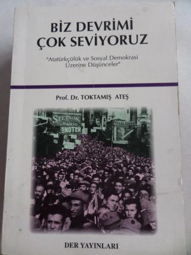 Biz Devrimi Çok Seviyoruz Toktamış Ateş