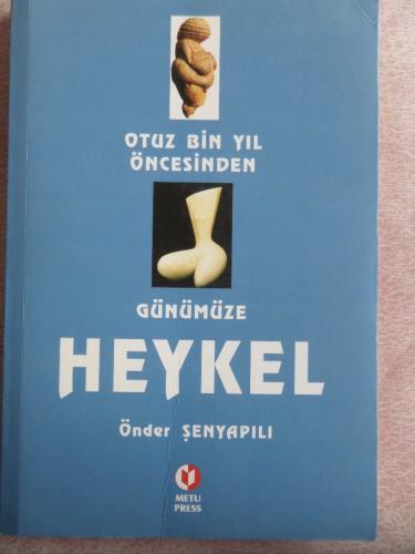 Otuz Bin Yıl Öncesinden Günümüze Heykel Önder Şenyapılı