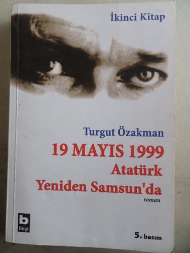 19 Mayıs 1999 Atatürk Yeniden Samsun'da 2. Kitap Turgut Özakman