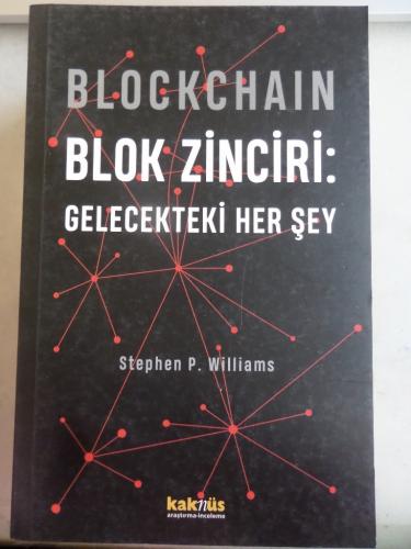 Blockchain Blok Zinciri : Gelecekteki Her Şey Stephen P. Williams