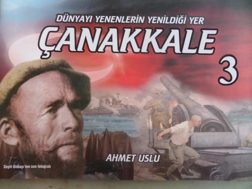 Dünyayı Yenenlerin Yenildiği Yer Çanakkale 3 Ahmet Uslu