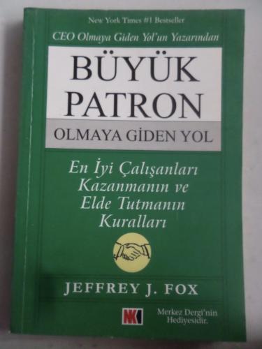 Büyük Patron Olmaya Giden Yol Jeffrey J. Fox