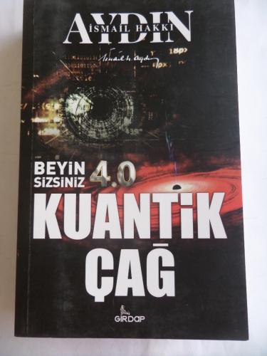 Kuantik Çağ Beyin Sizsiniz 4.0 İsmail Hakkı Aydın