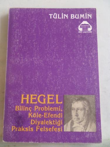 Hegel Bilinç Problemi Köle Efendi Diyalektiği Praksis Felsefesi