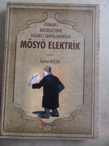 Osmanlı Matbuatının Yasaklı Sayfalarından Mösyö Elektrik Serhat Küçük