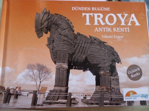 Dünden Bugüne Troya Antik Kenti Yüksel Ergen