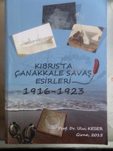 Kıbrıs'ta Çanakkale Savaş Esirleri 1916-1923 Ulvi Keser
