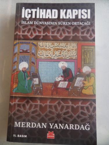 İçtihad Kapısı İslam Dünyasının Süren Ortaçağı Merdan Yanardağ