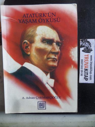 Atatürk'ün Yaşam Öyküsü Adnan Çakmakçıoğlu