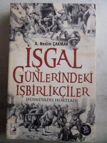 İşgal Günlerindeki İşbirlikçiler A. Nedim Çakmak