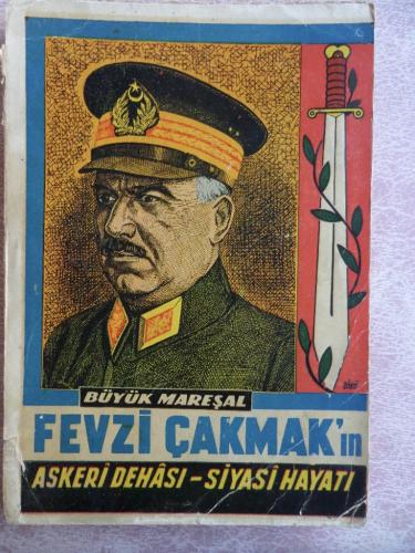 Büyük Mareşal Fevzi Çakmak'ın Askeri Dehası Siyasi Hayatı