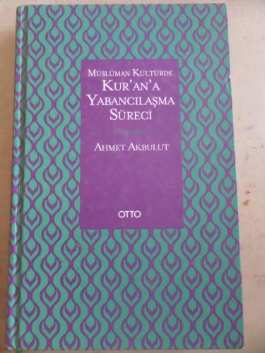 Müslüman Kültürde Kur'an'a Yabancılaşma Süreci Ahmet Akbulut