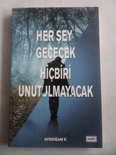 Her Şey Geçecek Hiçbiri Unutulmayacak