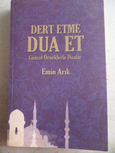 Dert Etme Dua Et Güncel Örneklerle Dualar Emin Arık