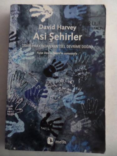 Asi Şehirler Şehir Hakkından Kentsel Devrime Doğru David Harvey