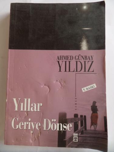 Yıllar Geriye Dönse Ahmed Günbay Yıldız