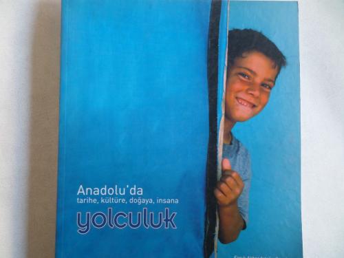 Anadolu'da Tarihe Kültüre Doğaya İnsana Yolculuk