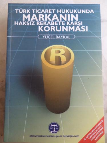 Türk Ticaret Hukukunda Markanın Haksız Rekabete Karşı Korunması