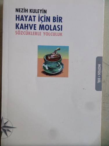 Hayat İçin Bir Kahve Molası Sözcüklerle Yolculuk Nezih Kuleyin