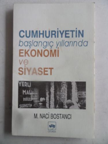 Cumhuriyetin Başlangıç Yıllarında Ekonomi ve Siyaset M. Naci Bostancı