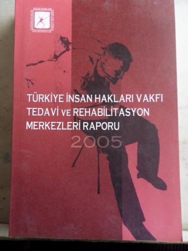 Türkiye İnsan Hakları Vakfı Tedavi ve Rahabilitasyon Merkezleri Raporu 2005