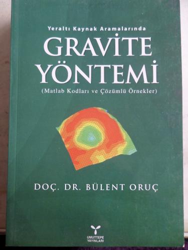 Yeraltı Kaynak Aramalarında Gravite Yöntemi Bülent Oruç
