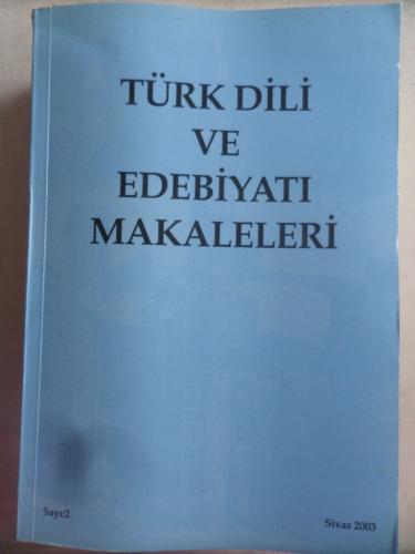 Türk Dili ve Edebiyatı Makaleleri 2003 / 2