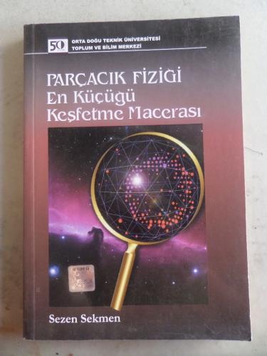 Parçacık Fiziği En Küçüğü Keşfetme Macerası Sezen Sekmen