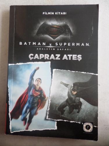 Batman Ve Superman Çapraz Ateş Filmin Kitabı