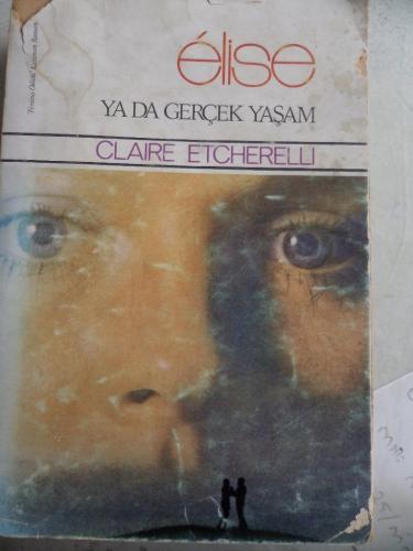 Elise Ya Da Gerçek Yaşam Claire Etcherelli