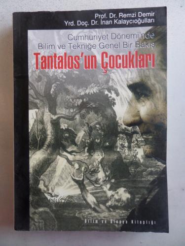 Cumhuriyet Dönemi'nde Bilim ve Tekniğe Genel Bir Bakış Tantalos'un Çocukları