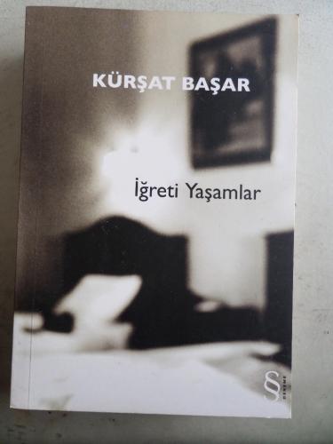 İğreti Yaşamlar Kürşat Başar