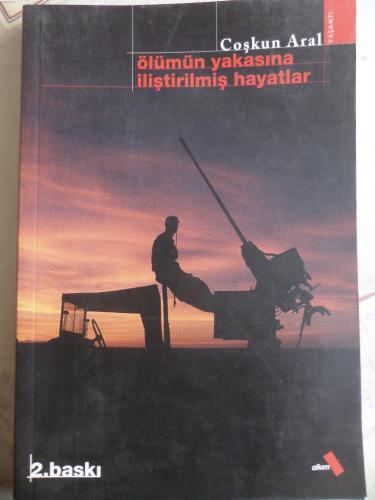 Ölümün Yakasına İliştirilmiş Hayatlar Coşkun Aral