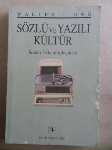 Sözlü ve Yazılı Kültür Sözün Teknolojileşmesi Walter J. Ong