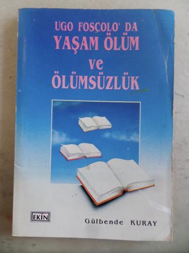 UGO Foscolo'da Yaşam Ölüm ve Ölümsüzlük Gülbende Kuray