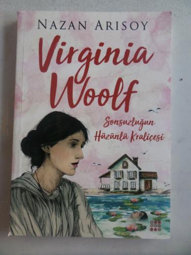Virginia Woolf Sonsuzluğun Hüzünlü Kraliçesi Nazan Arısoy