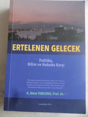 Ertelenen Gelecek Politika Bilim ve Hukuka Karşı A. Mete Tuncoku