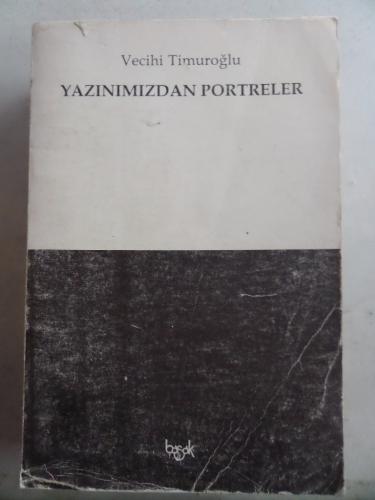 Yazınımızdan Portreler Vecihi Timuroğlu