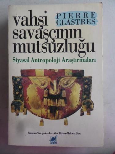 Vahşi Savaşçının Mutsuzluğu Pierre Clastres