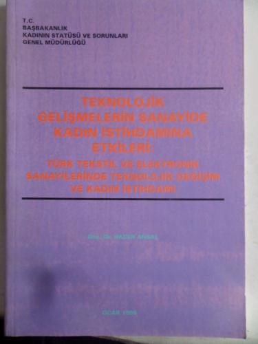 Teknolojik Gelişmelerin Sanayide Kadın İstihdamına Etkileri Türk Tekstil ve Elektronik Sanayilerinde Teknolojik Değişim ve Kadın İstihdamı