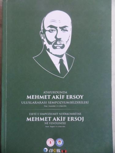 Atayurdunda Mehmet Akif Ersoy Uluslararası Sempozyum Bildirileri Tiran-Arnavutluk 11-12 Mart 2016