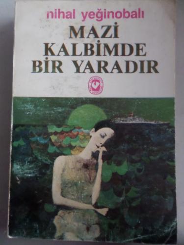 Mazi Kalbimde Bir Yaradır Nihal Yeğinobalı